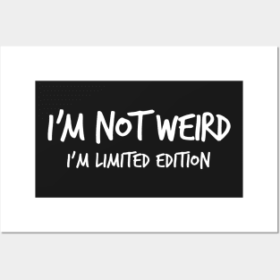 I'M NOT WEIRD I'M LIMITED EDITION Posters and Art